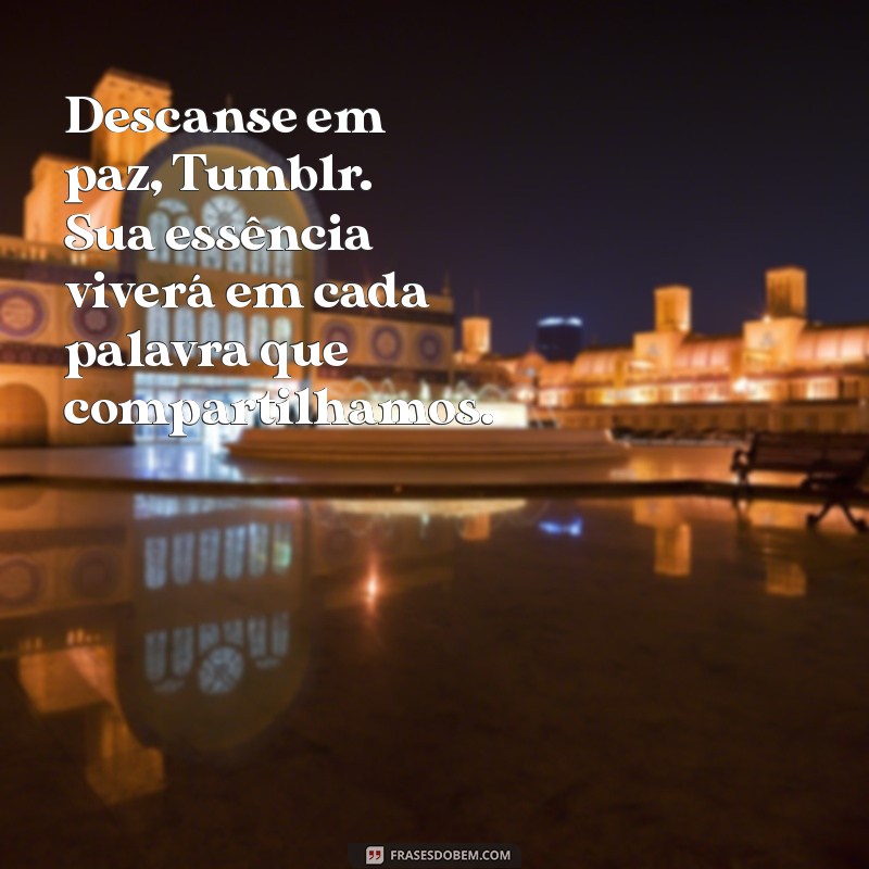 descanse em paz tumblr Descanse em paz, Tumblr. Sua essência viverá em cada palavra que compartilhamos.