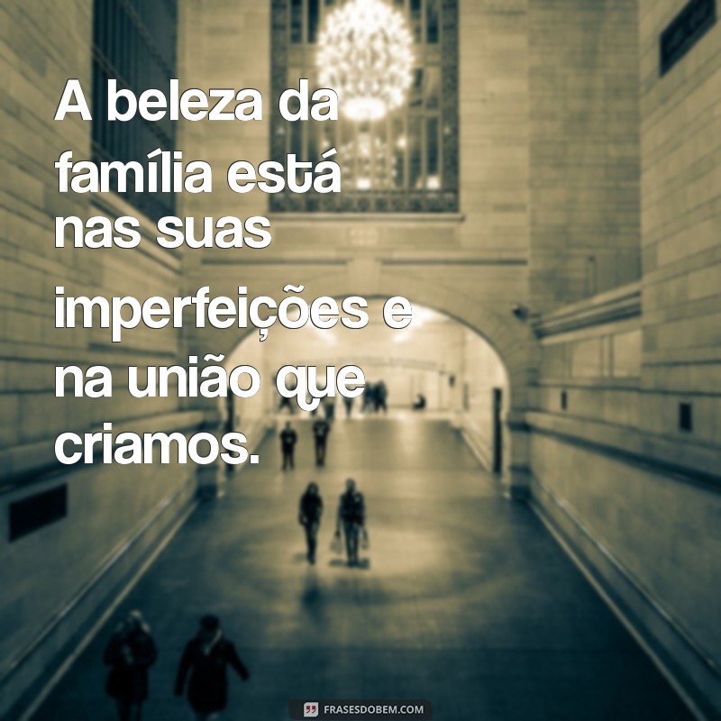 Minha Família Imperfeita: O Valor do Amor e da Aceitação 