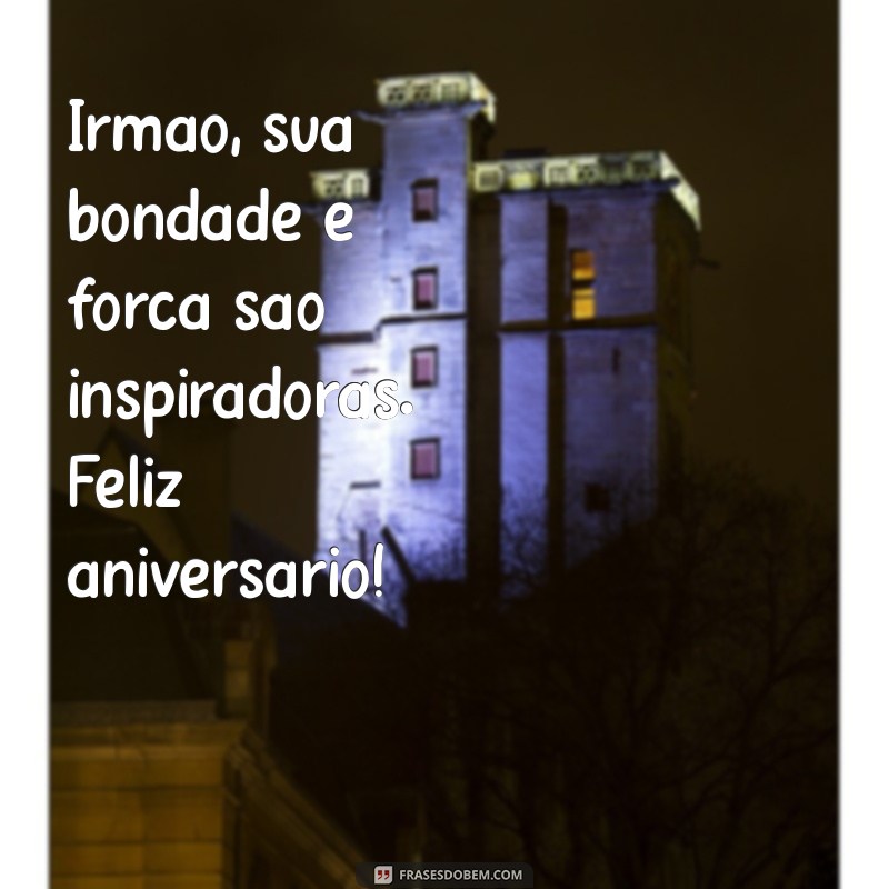 Frases de Aniversário Inesquecíveis para um Irmão Especial 