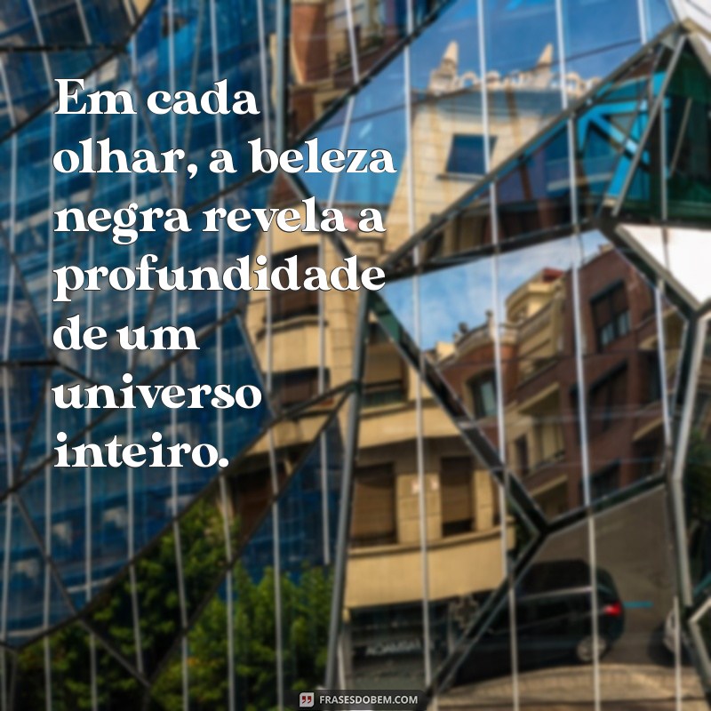 Frases Inspiradoras sobre a Beleza Negra: Celebre sua Identidade 