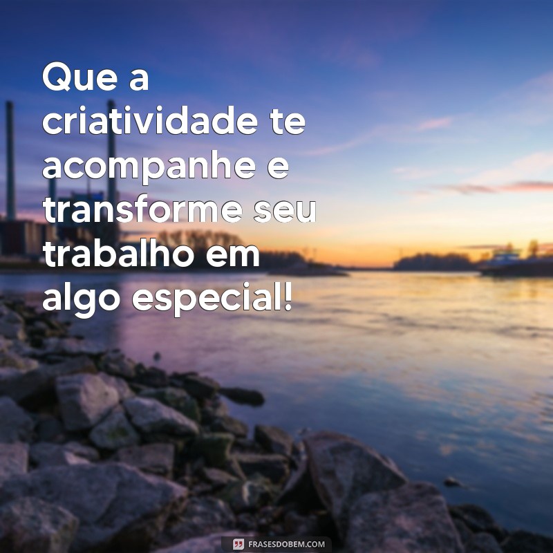 Mensagens Inspiradoras para Desejar Bom Trabalho: Motive sua Equipe! 