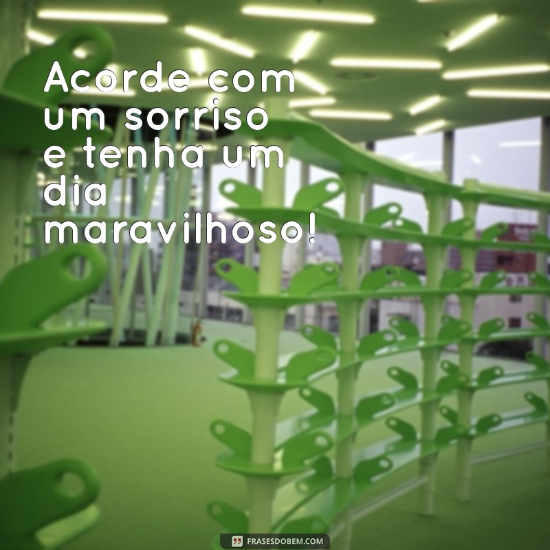 Bom Dia Feliz: Frases Inspiradoras para Começar o Dia com Alegria 