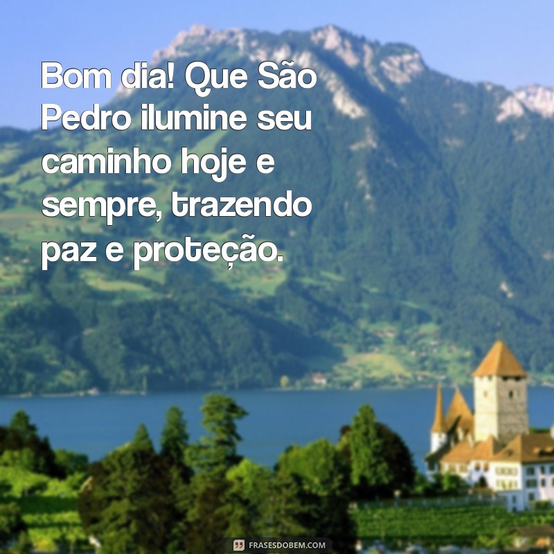 mensagem de bom dia de são pedro Bom dia! Que São Pedro ilumine seu caminho hoje e sempre, trazendo paz e proteção.