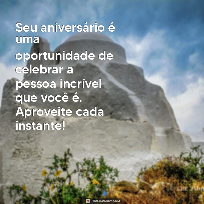 Mensagens de Aniversário Incríveis para Celebrar Pessoas Especiais 