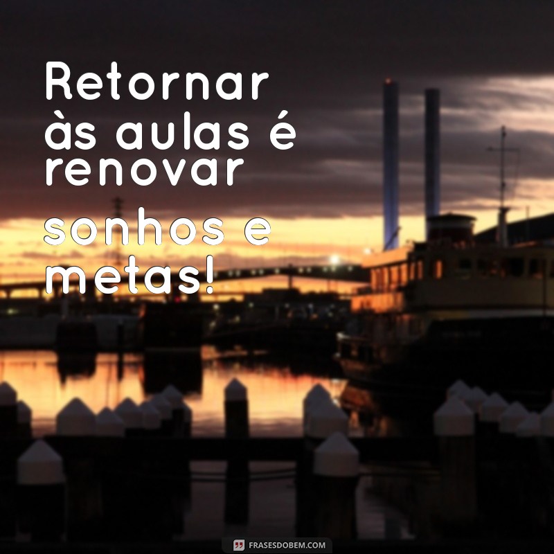 Frases Inspiradoras para Celebrar o Retorno às Aulas 