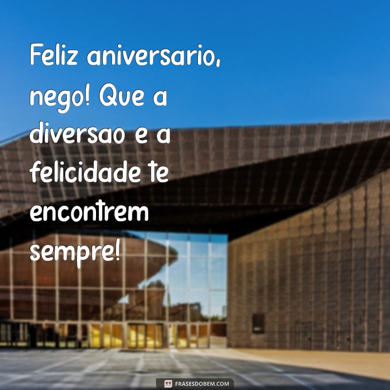 Mensagens Criativas para Desejar um Feliz Aniversário ao Seu Nego 