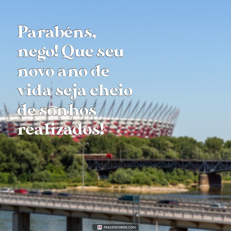 Mensagens Criativas para Desejar um Feliz Aniversário ao Seu Nego 