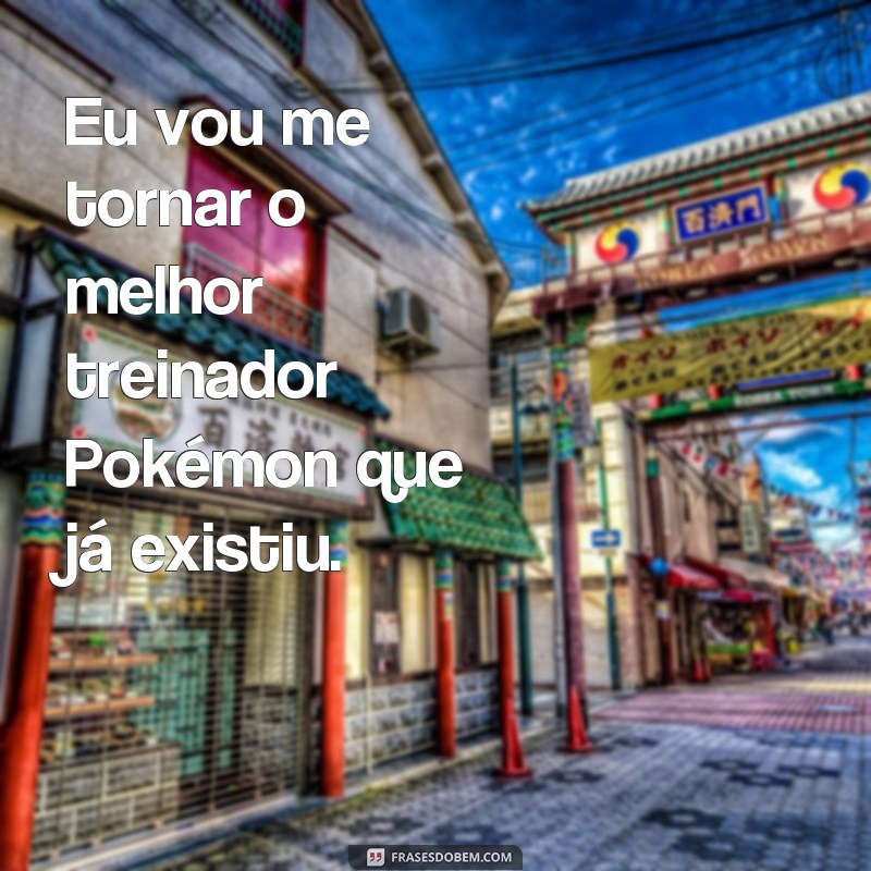 Descubra as melhores frases de Pokémon para se inspirar e se divertir! 