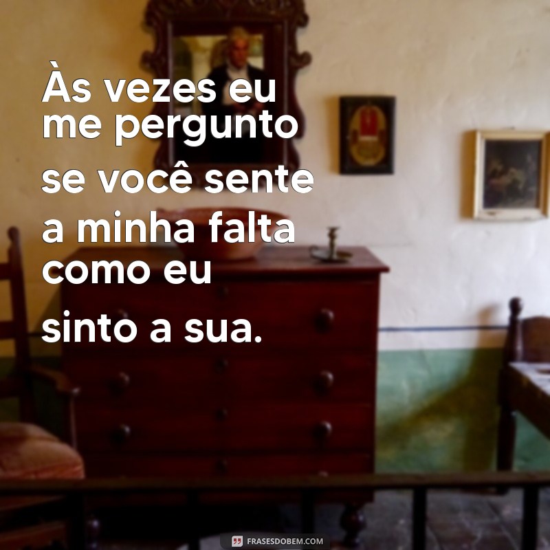 Saudades de uma Pessoa Especial: Frases Emocionantes para Expressar Seus Sentimentos 