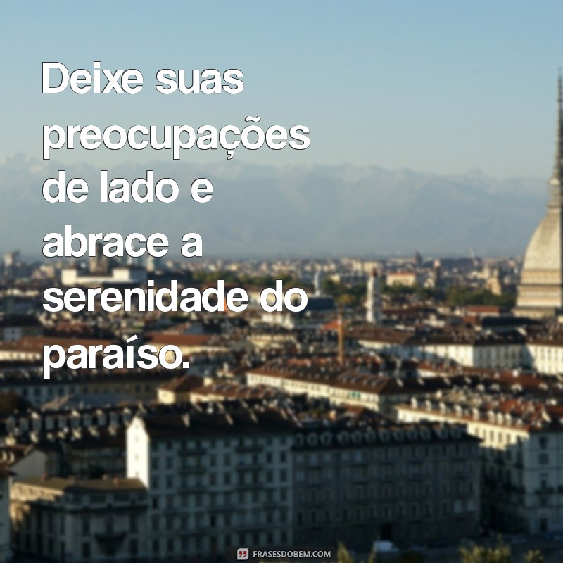 Descubra as Melhores Frases sobre o Paraíso para Inspirar sua Vida 