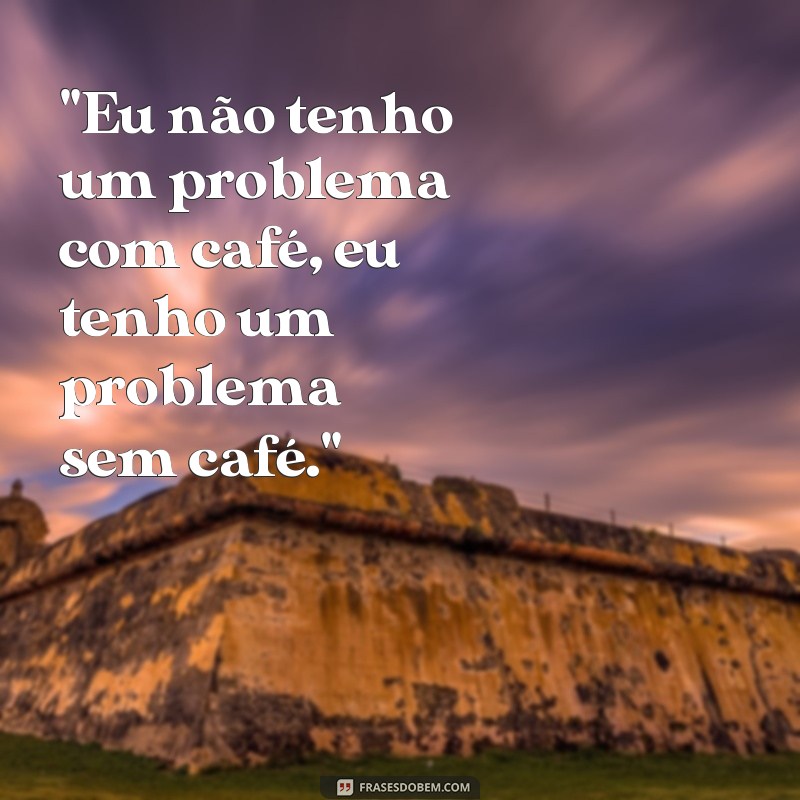 frases engraçadas de café 