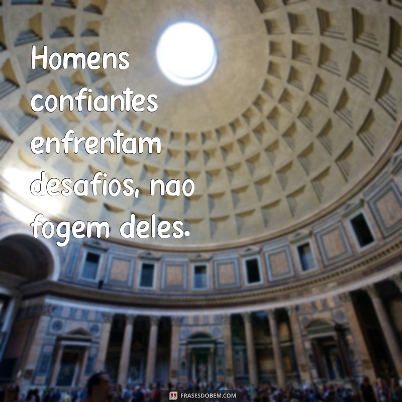 Frases Inspiradoras de Homens Confiantes para Aumentar sua Autoestima 