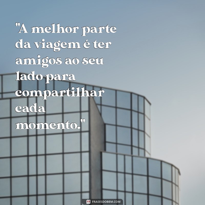 viajar com amigos frases 