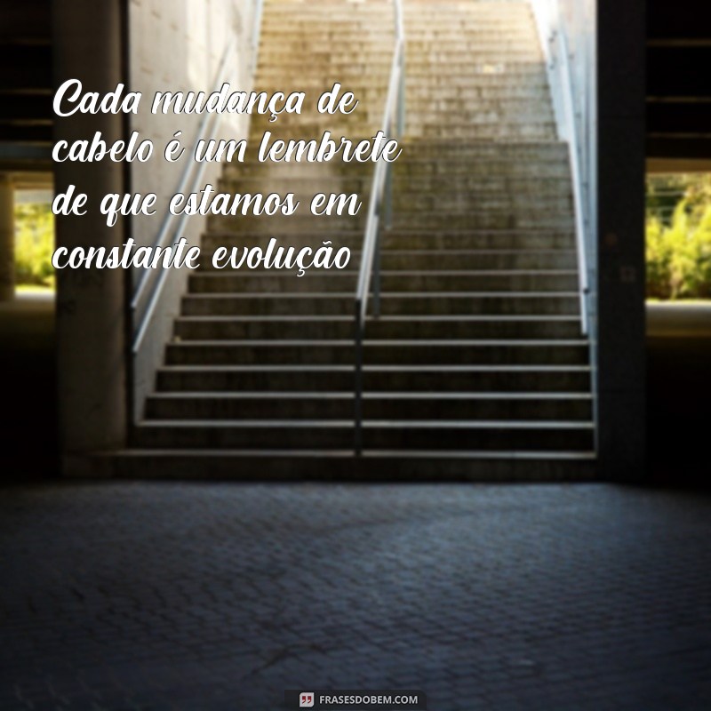 Transforme Seu Visual: Frases Inspiradoras para Mudar o Cabelo 