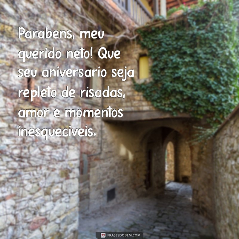 mensagem de aniversario para o neto Parabéns, meu querido neto! Que seu aniversário seja repleto de risadas, amor e momentos inesquecíveis.