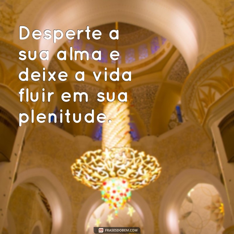 Descubra Frases Inspiradoras para Viver Intensamente e Aproveitar a Vida ao Máximo 