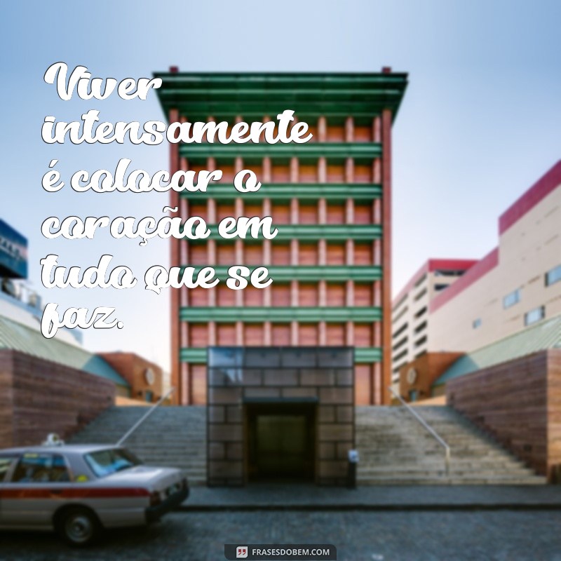 Descubra Frases Inspiradoras para Viver Intensamente e Aproveitar a Vida ao Máximo 