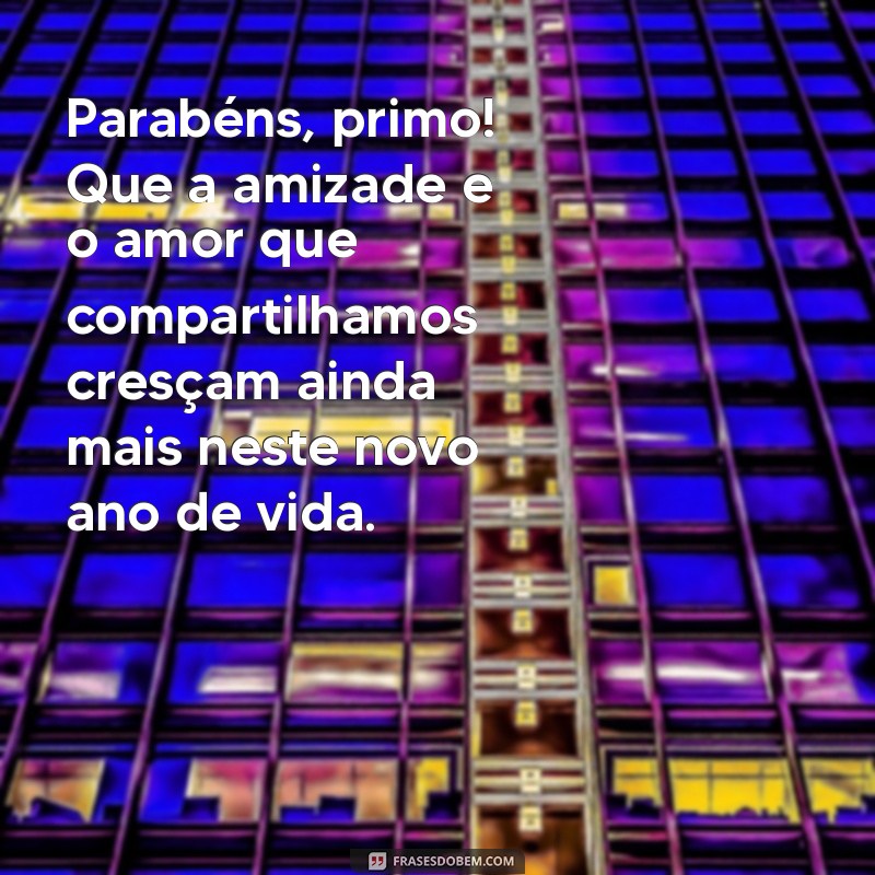 Mensagens Criativas de Aniversário para Primo: Celebre com Carinho! 