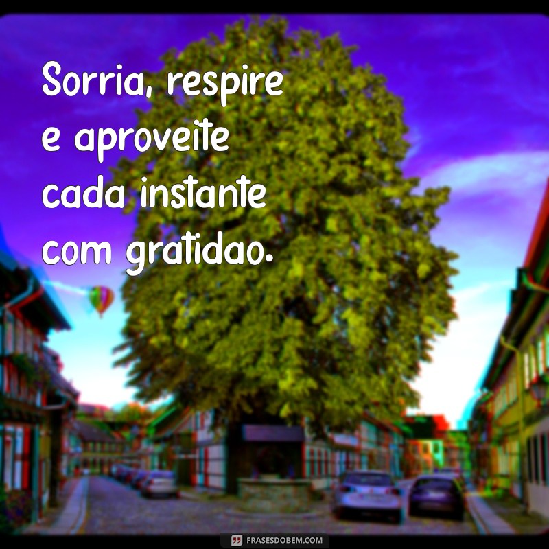 Como Aproveitar Cada Momento da Sua Vida: Dicas para Viver Plenamente 