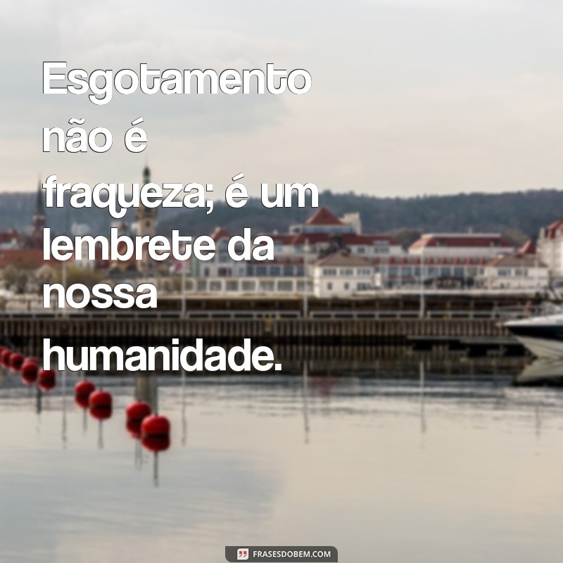 Superando o Esgotamento: Mensagens Inspiradoras para Renovar sua Energia 