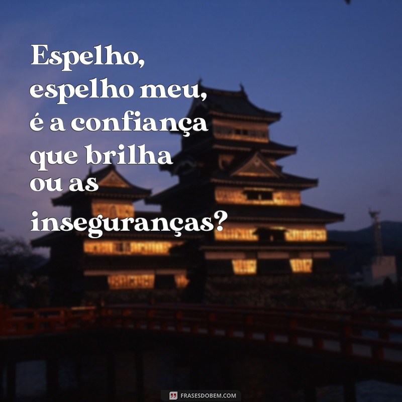 Frases Originais do Espelho, Espelho Meu: Reflexões e Inspirações 