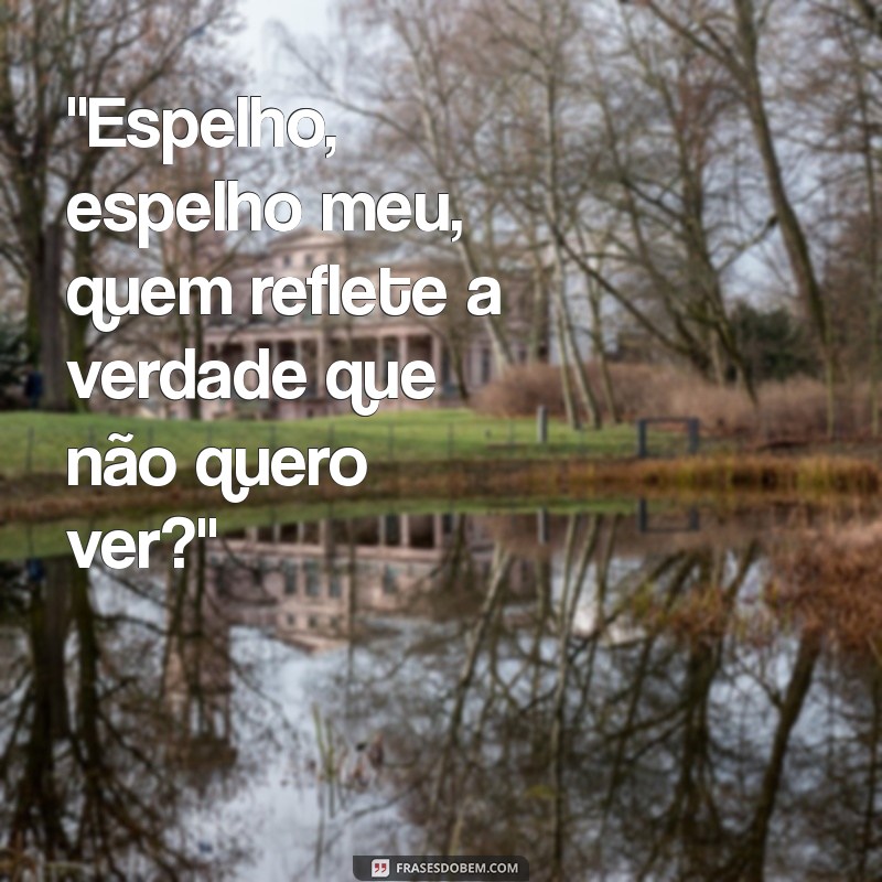 espelho, espelho meu frases original 