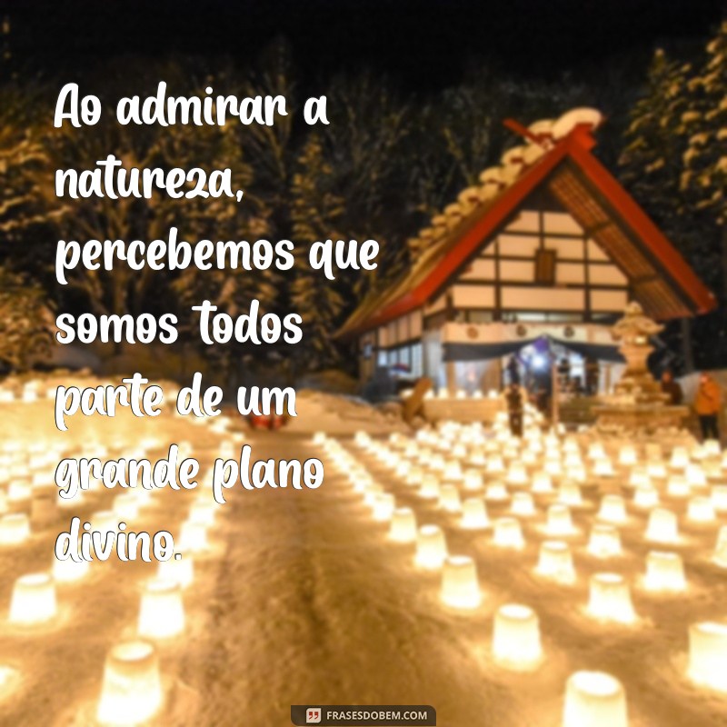 Frases Inspiradoras sobre a Natureza e a Divindade: Conexões Espirituais 