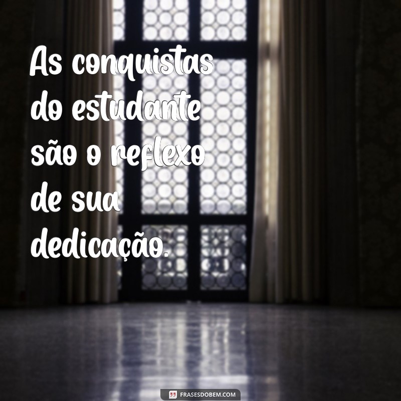 Frases Inspiradoras para Estudantes: Motivação e Reflexão para o Sucesso Acadêmico 