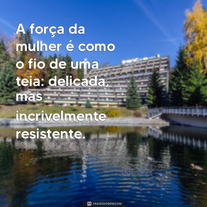 Empoderamento Feminino: 20 Frases Inspiradoras sobre a Força da Mulher 