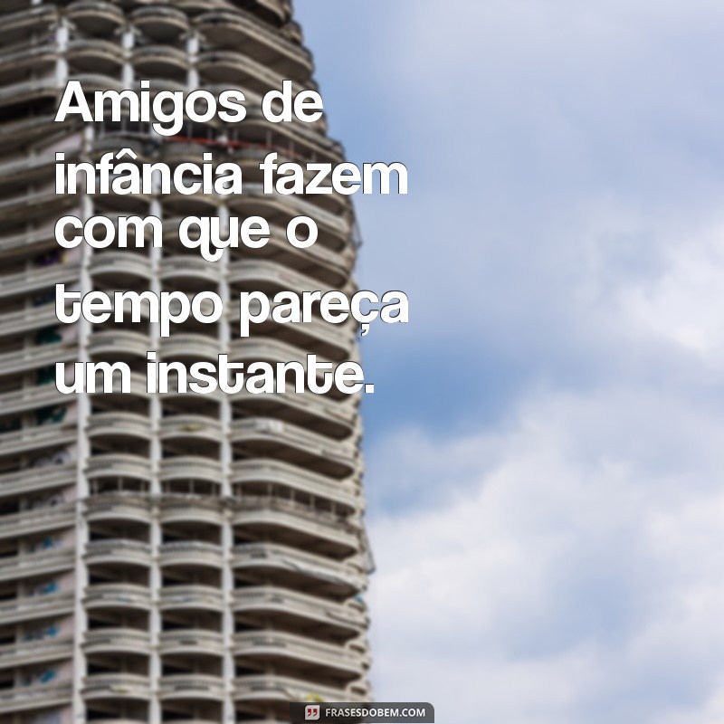 Frases Inspiradoras sobre Amigos de Infância: Celebre laços eternos 