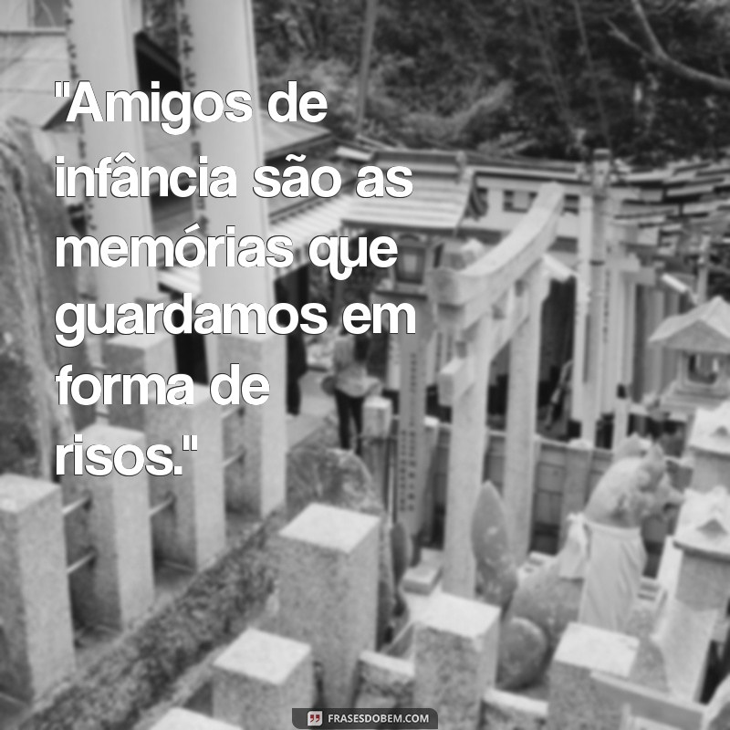 amigos de infância frases 