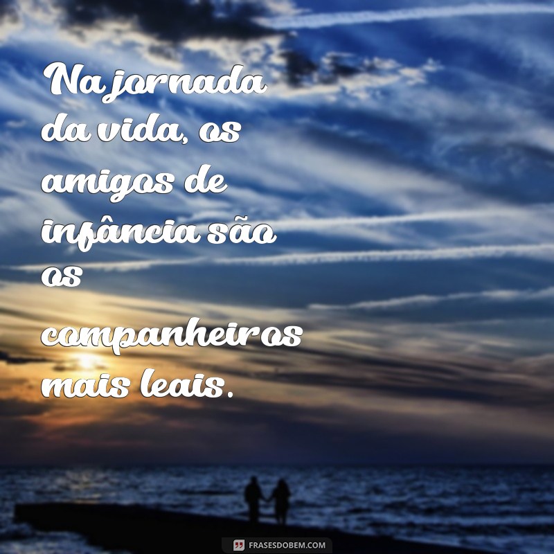 Frases Inspiradoras sobre Amigos de Infância: Celebre laços eternos 