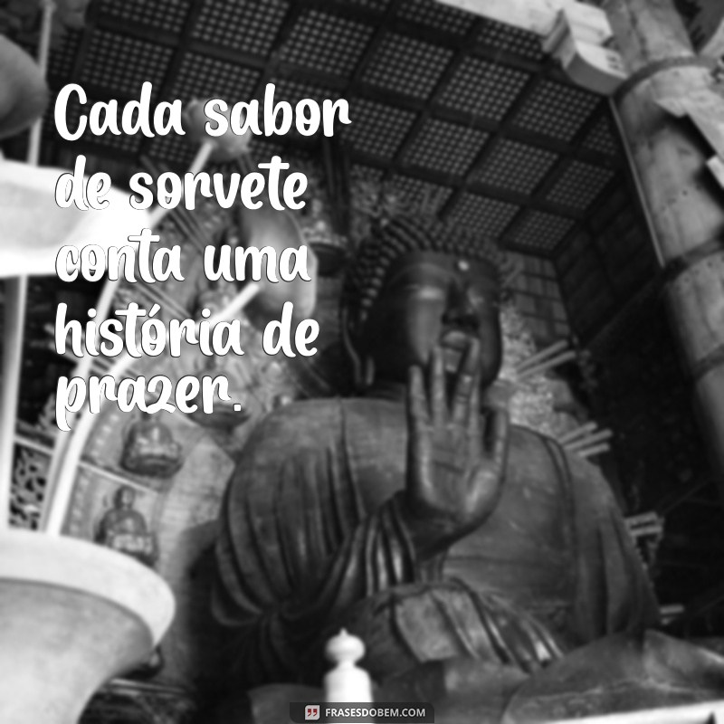 Deliciosas Frases para Celebrar o Amor por Sorvete 