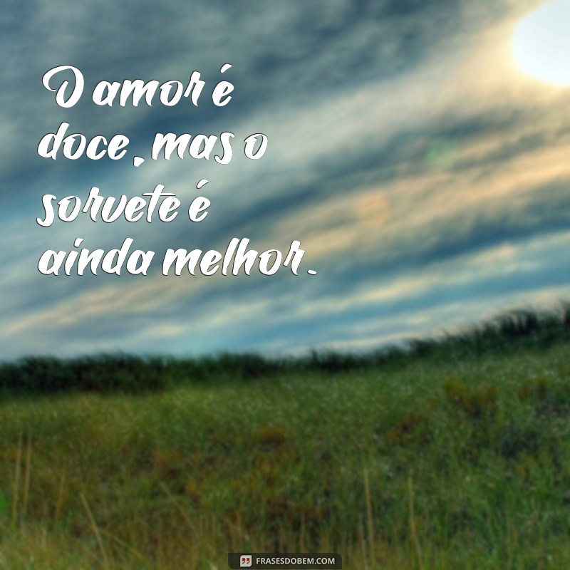 Deliciosas Frases para Celebrar o Amor por Sorvete 