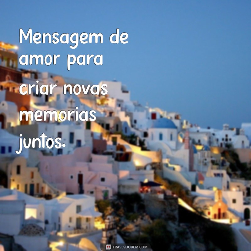 Mensagens de Amor: Encontre a Frase Perfeita para Declarar Seu Sentimento 