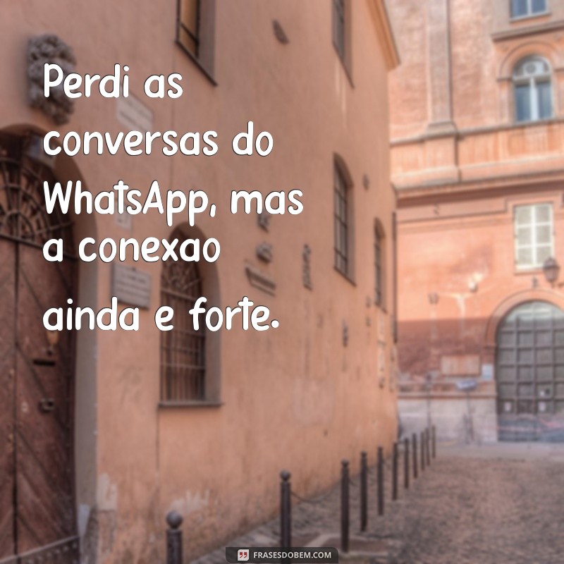 Como Recuperar Conversas Perdidas no WhatsApp: Dicas e Soluções Eficazes 