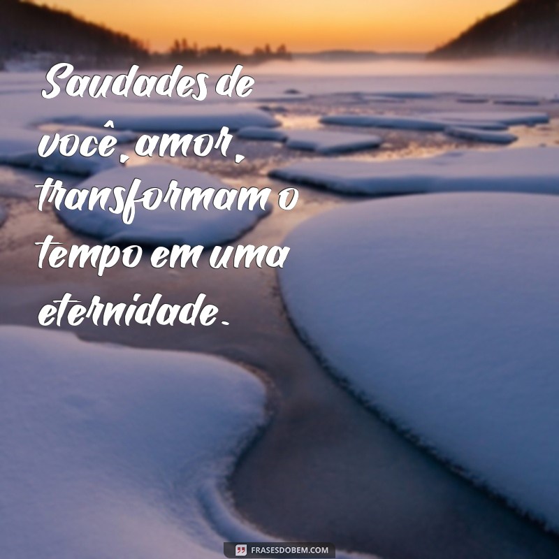 Saudades de Você, Amor: Frases e Mensagens para Expressar seu Coração 