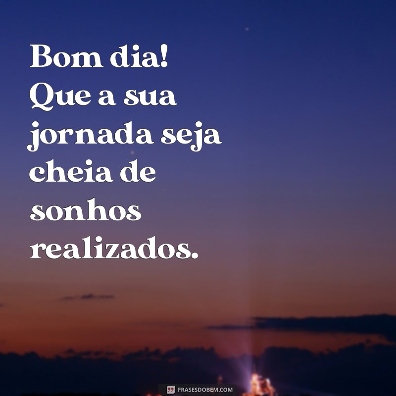 Comece Seu Dia com Positividade: Frases Inspiradoras para um Lindo Bom Dia 