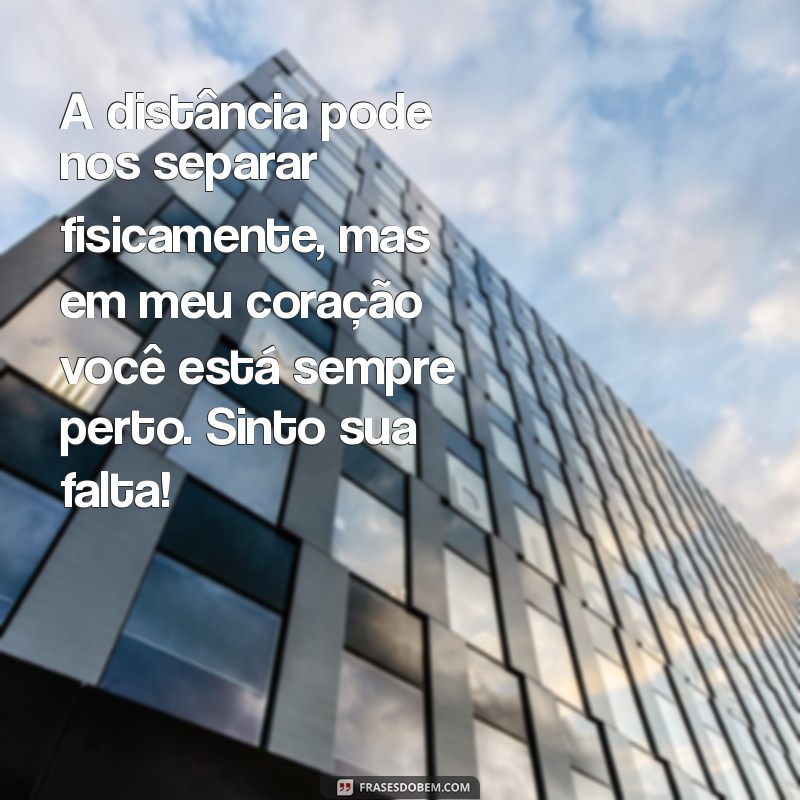 mensagem para emocionar namorado distante A distância pode nos separar fisicamente, mas em meu coração você está sempre perto. Sinto sua falta!