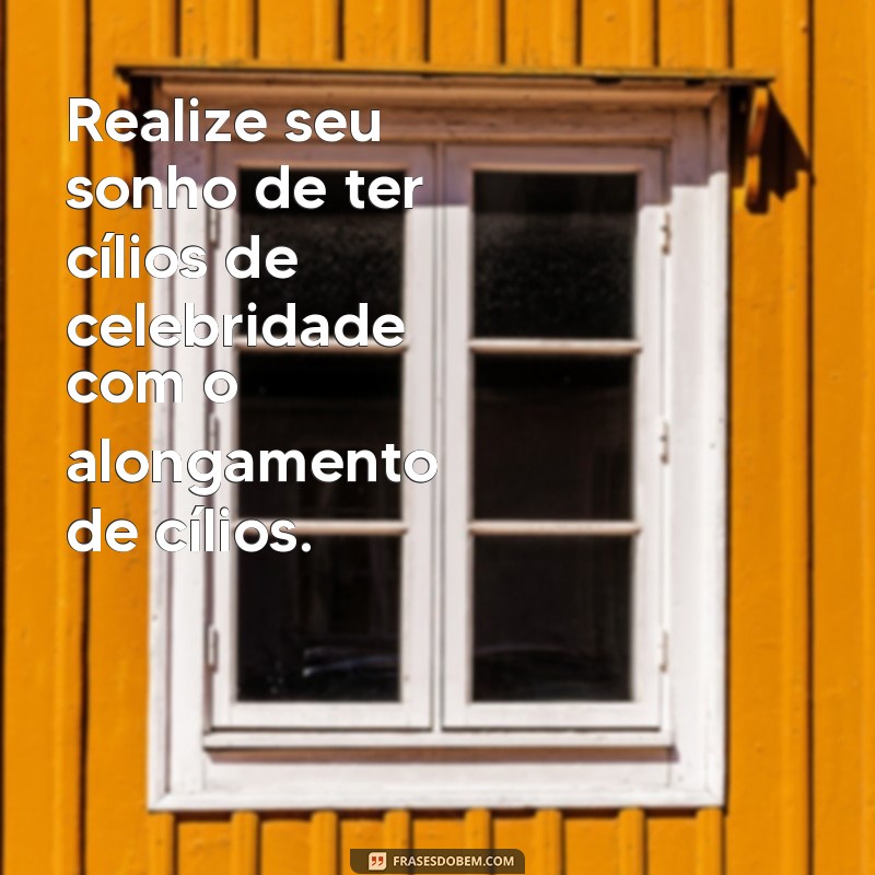 Descubra as melhores frases para promover seu alongamento de cílios! 