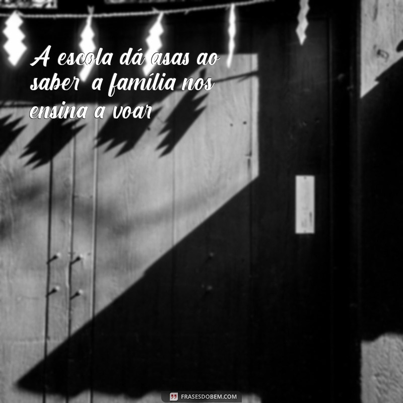 Frases Inspiradoras sobre Escola e Família: Fortalecendo Laços e Aprendizados 