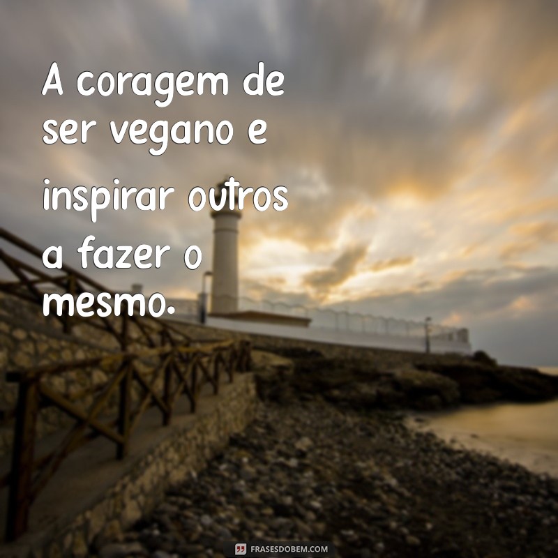 Frases Inspiradoras para Veganos: Reflexões sobre o Estilo de Vida à Base de Plantas 