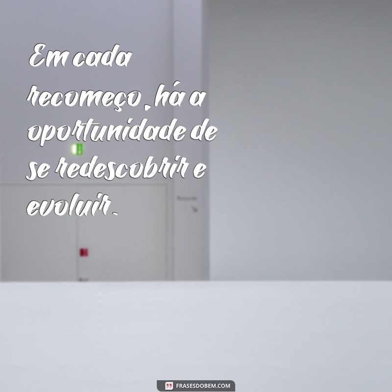 Frases Inspiradoras sobre Recomeços: Renove sua Vida com Novas Perspectivas 