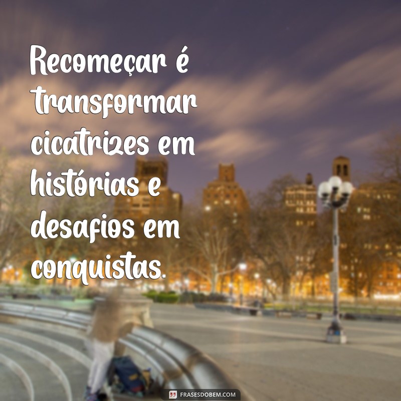 Frases Inspiradoras sobre Recomeços: Renove sua Vida com Novas Perspectivas 