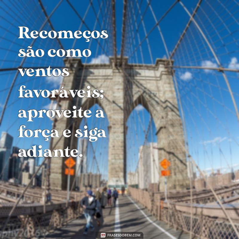 Frases Inspiradoras sobre Recomeços: Renove sua Vida com Novas Perspectivas 