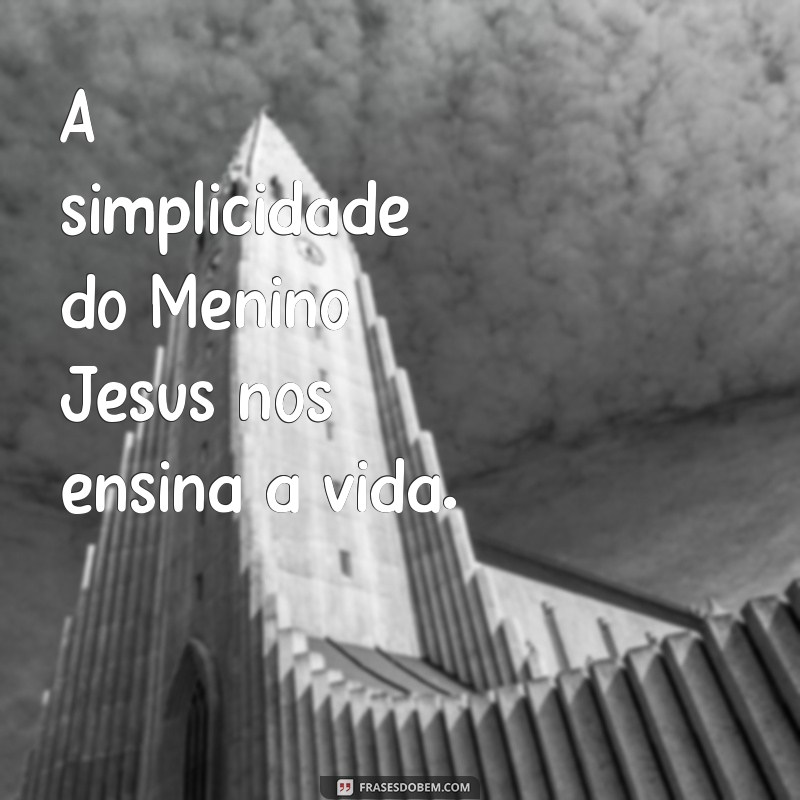 Frases Inspiradoras sobre o Menino Jesus para Refletir e Compartilhar 