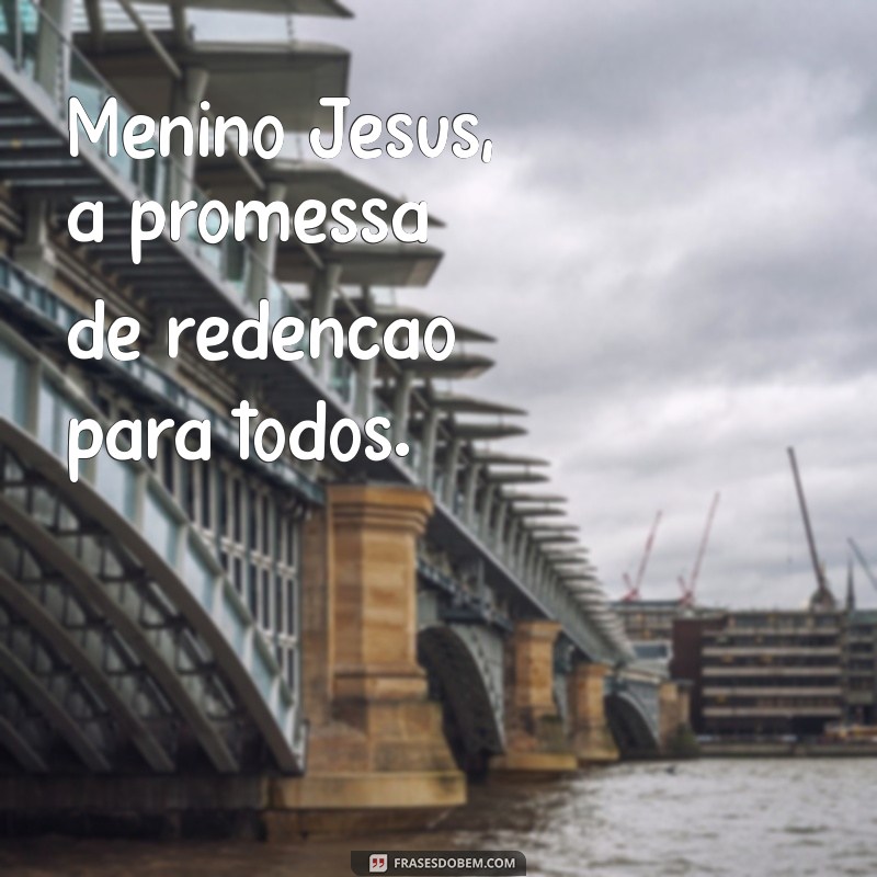 Frases Inspiradoras sobre o Menino Jesus para Refletir e Compartilhar 