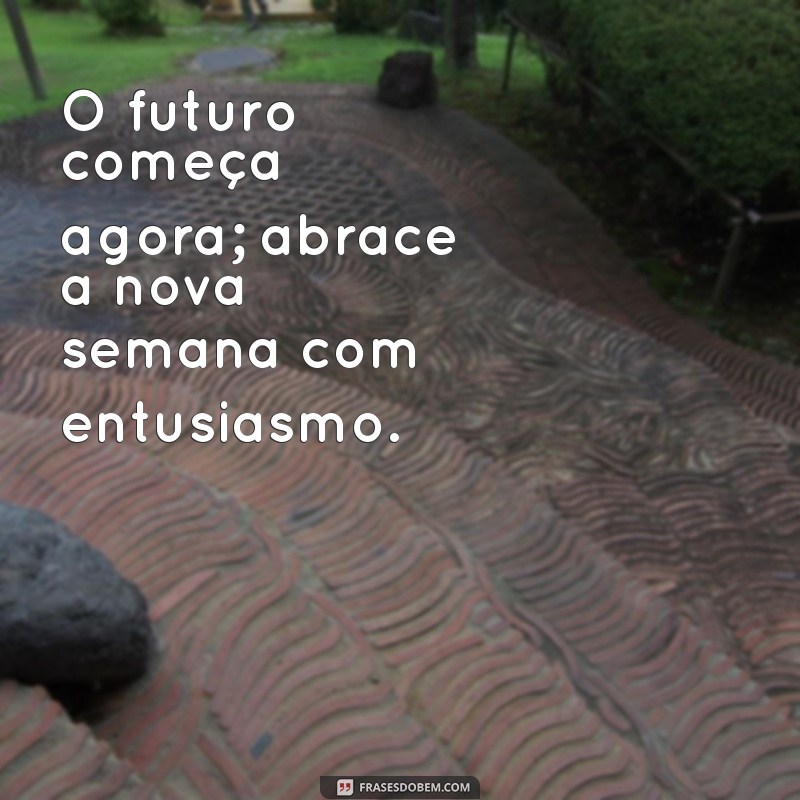 Frases Inspiradoras para Começar a Nova Semana com Motivação 