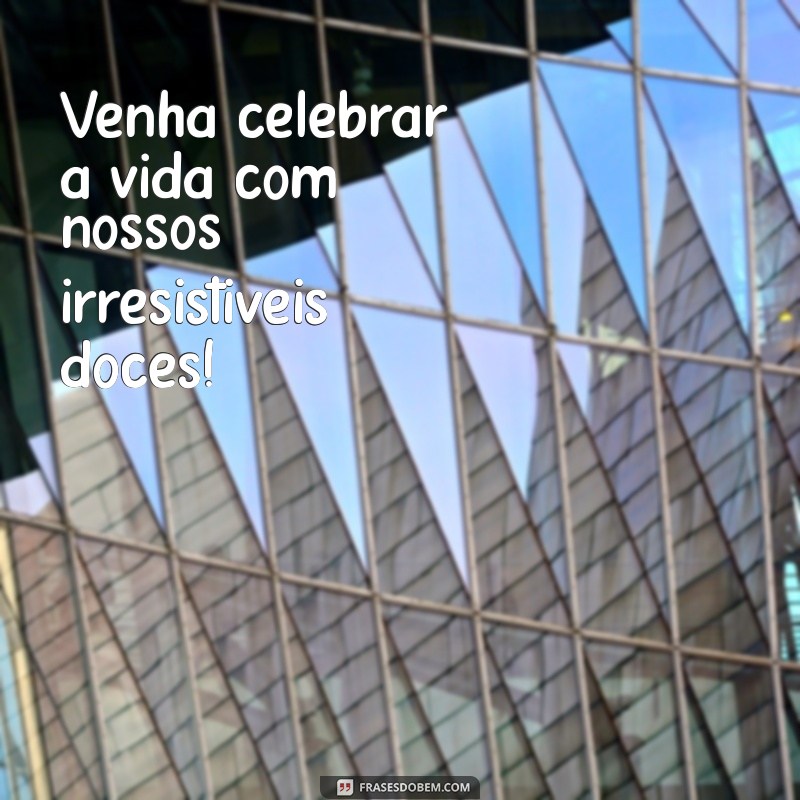 Frases Irresistíveis para Impulsionar a Venda de Doces 