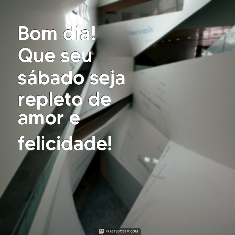 Frases Inspiradoras para um Bom Dia de Sábado: Comece Seu Fim de Semana com Positividade 